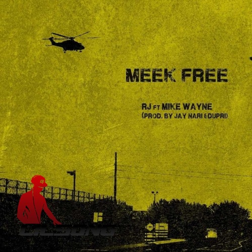 RJ Ft. Mike Wayne - Meek Free 